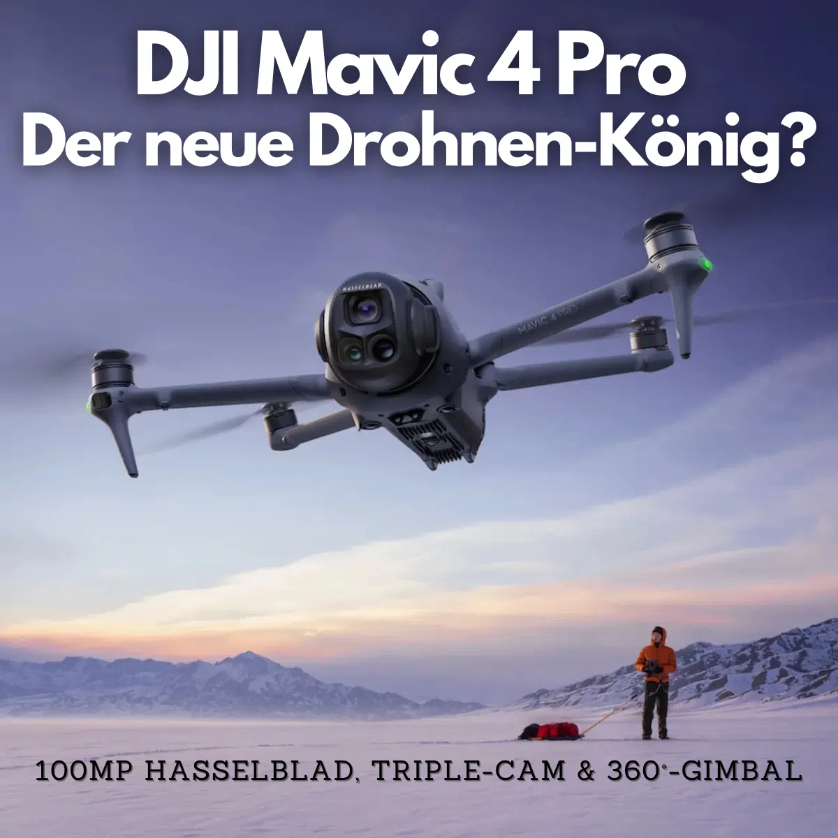 DJI Mavic 4 Pro ist da: 100MP Hasselblad, Triple-Cam & 360°-Gimbal – der neue Drohnen-König?